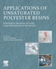 Applications of Unsaturated Polyester Resins : Synthesis, Modifications, and Preparation Methods - Book