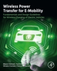 Wireless Power Transfer for E-Mobility : Fundamentals and Design Guidelines for Wireless Charging of Electric Vehicles - eBook