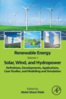 Renewable Energy - Volume 1: Solar, Wind, and Hydropower : Definitions, Developments, Applications, Case Studies, and Modelling and Simulation - Book