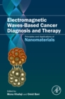 Electromagnetic Waves-Based Cancer Diagnosis and Therapy : Principles and Applications of Nanomaterials - eBook