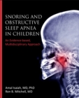 Snoring and Obstructive Sleep Apnea in Children : An Evidence-Based, Multidisciplinary Approach - Book