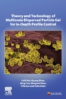 Theory and Technology of Multiscale Dispersed Particle Gel for In-Depth Profile Control - Book