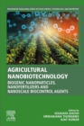 Agricultural Nanobiotechnology : Biogenic Nanoparticles, Nanofertilizers and Nanoscale Biocontrol Agents - eBook