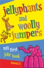 Jellyphants and Woolly Jumpers : My First Joke Book - Book