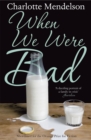 When We Were Bad : the dazzling, Women’s Prize-shortlisted novel from the author of The Exhibitionist - Book