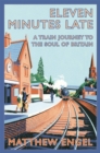 Eleven Minutes Late : A Train Journey to the Soul of Britain - Book