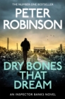 Dry Bones That Dream : The 7th novel in the number one bestselling Inspector Alan Banks crime series - eBook