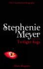Stephenie Meyer: The Unauthorized Biography of the Creator of the Twilight Saga - eBook