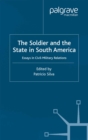 The Soldier and the State in South America : Essays In Civil-Military Relations - eBook