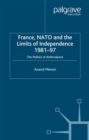 France, NATO and the Limits of Independence 1981-97 : The Politics of Ambivalence - eBook