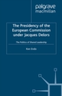 The Presidency of the European Commission under Jacques Delors : The Politics of Shared Leadership - eBook