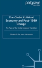 The Global Political Economy and Post-1989 Change : The Place of the Central European Transition - eBook