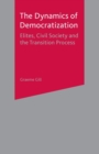 Dynamics of Democratization : Elites, Civil Society and the Transition Process - eBook