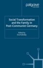 Social Transformation and the Family in Post-Communist Germany - eBook