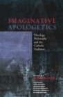 Imaginative Apologetics : Theology, Philosophy and the Catholic Tradition - Book