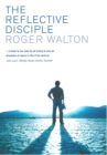 The Reflective Disciple : Learning to Live as faithful followers of Jesus in the twenty-first century - eBook