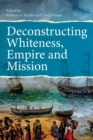 Deconstructing Whiteness, Empire and Mission - Book