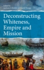 Deconstructing Whiteness, Empire and Mission - eBook