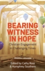 Bearing Witness in Hope : Christian Engagement in Challenging Times - Book