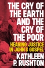 The Cry of the Earth and the Cry of the Poor : Hearing Justice in John's Gospel - Book