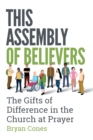 This Assembly of Believers : The Gifts of Difference in the Church at Prayer - Book