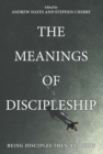 The Meanings of Discipleship : Being Disciples Then and Now - eBook