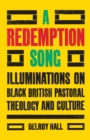 A Redemption Song : Illuminations on Black British Pastoral Theology and Culture - eBook