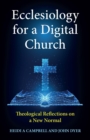Ecclesiology for a Digital Church : Theological Reflections on a New Normal - eBook