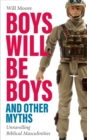 Boys will be Boys, and Other Myths : Unravelling Biblical Masculinities - eBook
