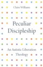 Peculiar Discipleship : An Autistic Liberation Theology - Book