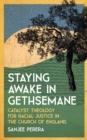 Staying Awake in Gethsemane : Catalyst Theology for Racial Justice in the Church of England. - Book