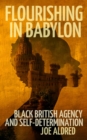 Flourishing in Babylon : Black British Agency and Self-Determination - eBook