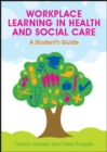 Workplace Learning in Health and Social Care: A Student's Guide - Book