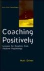 Coaching Positively: Lessons for Coaches from Positive Psychology - eBook