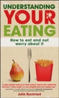 Understanding Your Eating: How to Eat and Not Worry about It - eBook