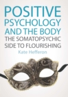 EBOOK: Positive Psychology and the Body: The somatopsychic side to flourishing - eBook