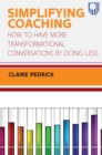 Simplifying Coaching: How to Have More Transformational Conversations by Doing Less - eBook