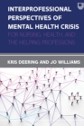 Interprofessional Perspectives Of Mental Health Crisis: For Nurses, Health, and the Helping Professions - Book