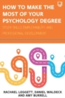 How to Make the Most of your Psychology Degree: Study Skills, Employability and Professional Development - Book