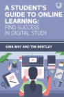A Student's Guide to Online Learning: Finding Success in Digital Study - Book