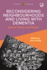 Reconsidering Neighbourhoods and Living with Dementia: Spaces, Places, and People - eBook