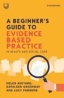 A Beginner's Guide to Evidence-Based Practice in Health and Social Care 4e - eBook