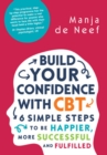 Build Your Confidence with CBT: 6 Simple Steps to Be Happier, More Successful and Fulfilled - eBook