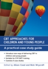 CBT Approaches for Children and Young People: A Practical Case Study Guide - eBook