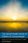 The Mental Health Needs of Children and Young People: Guiding You to Key Issues and Practices in CAMHS - eBook