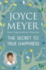 The Secret to True Happiness : Enjoy Today, Embrace Tomorrow - Book