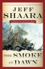 The Smoke at Dawn : A Novel of the Civil War - Book