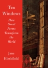 Ten Windows : How Great Poems Transform the World - Book