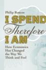 I Spend Therefore I Am : How We All Became Economic - eBook