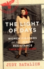 The Light of Days : Women Fighters of the Jewish Resistance - A New York Times Bestseller - Book